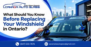 What Should You Know Before Replacing Your Windshield in Ontario?